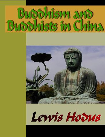 Buddhism and Buddhists in China - Lewis Hodus