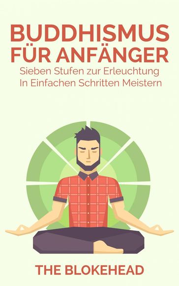 Buddhismus für Anfänger : Sieben Stufen zur Erleuchtung In einfachen Schritten meistern - The Blokehead