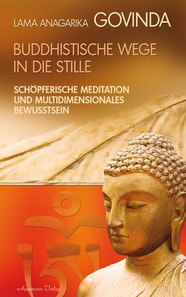 Buddhistische Wege in die Stille. Schöpferische Meditation und multidimensionales Bewusstsein - Lama Anagarika Govinda