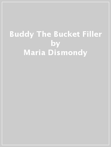 Buddy The Bucket Filler - Maria Dismondy - Carol McCloud