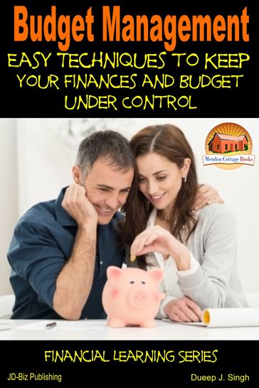 Budget Management: Easy Techniques to Keep Your Finances and Budget Under Control - Dueep J. Singh