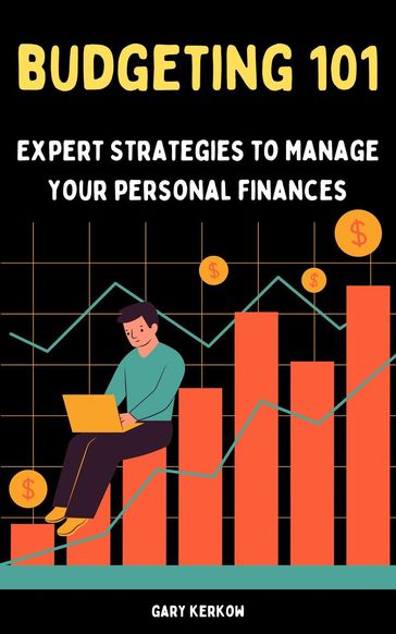 Budgeting 101: Expert Strategies to Manage Your Personal Finances - Gary Kerkow