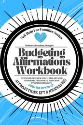 Budgeting Affirmations Workbook; Stop Living Paycheck to Paycheck, Get Good With Money Find Financial Peace With Intentional Frugality Using the Power of Affirmations EFT and Journaling