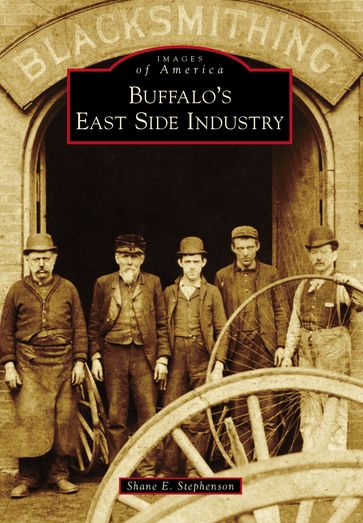 Buffalo's East Side Industry - Shane E. Stephenson