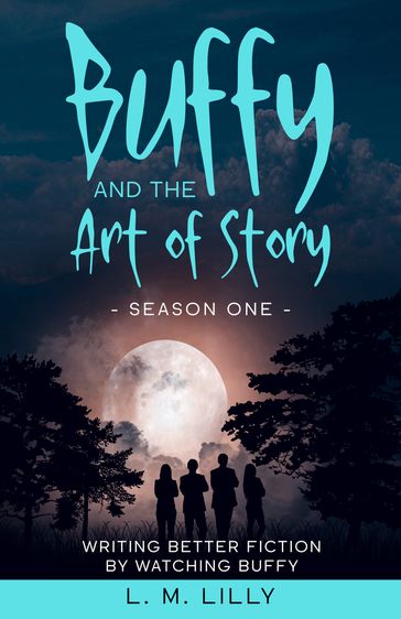 Buffy and the Art of Story Season One - L. M. Lilly