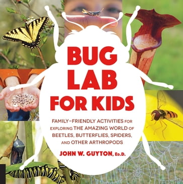 Bug Lab for Kids - Ed.D. John W. Guyton