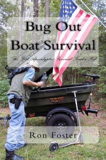 Bug Out Boat Survival: The Post Apocalyptic Survival Trailer Pod - Ron Foster