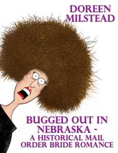 Bugged Out In Nebraska  a Historical Mail Order Bride Romance