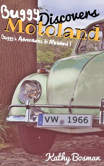 Buggy's Adventures in Motoland I: Buggy Discovers Motoland - Kathy Bosman