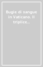 Bugie di sangue in Vaticano. Il triplice delitto della guardia svizzera