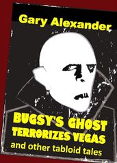 Bugsy s Ghost Terrorizes Vegas and Other Tabloid Tales