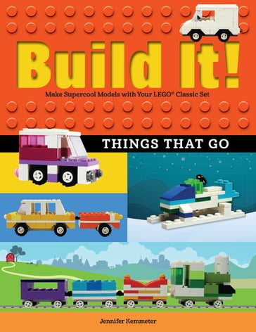 Build It! Things That Go - Jennifer Kemmeter