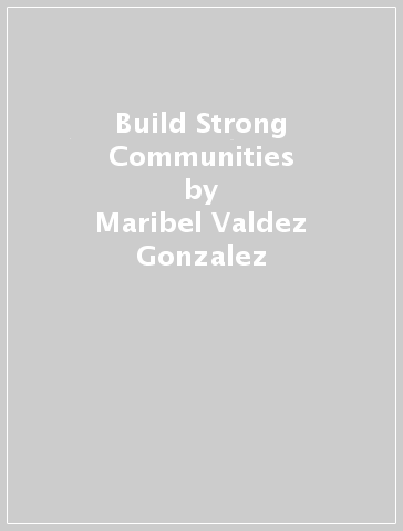 Build Strong Communities - Maribel Valdez Gonzalez