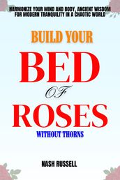 Build Your Bed Of Rose Without Thorns