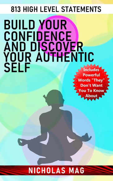 Build Your Confidence and Discover Your Authentic Self: 813 High Level Statements - Nicholas Mag
