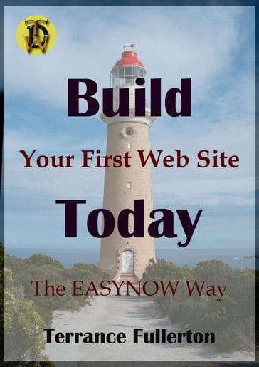 Build Your First Web Site Today - Terrance Fullerton
