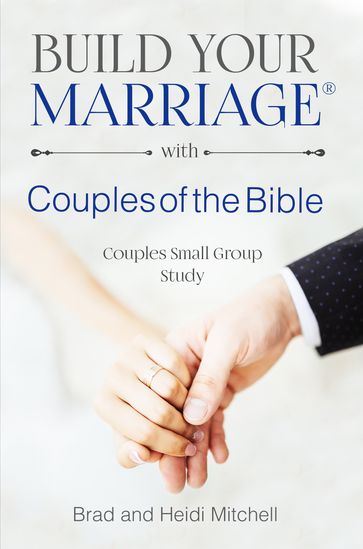 Build Your Marriage with Couples of the Bible - Brad Mitchell - Heidi Mitchell