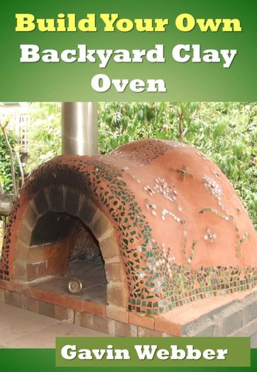 Build Your Own Backyard Clay Oven - Gavin Webber