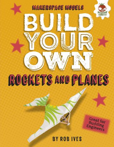 Build Your Own Rockets and Planes - Rob Ives