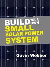 Build Your Own Small Solar Power System
