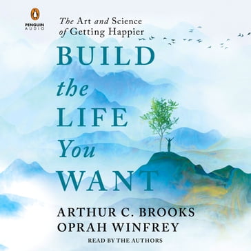 Build the Life You Want - Arthur C. Brooks - Oprah Winfrey