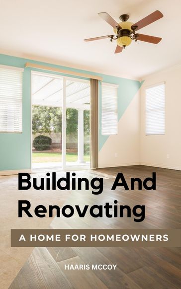 Building And Renovating A Home For Homeowners - Haaris Mccoy