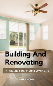 Building And Renovating A Home For Homeowners