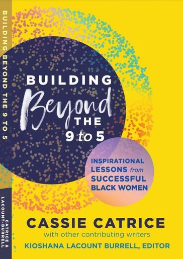 Building Beyond the 9 to 5: Inspirational Lessons from Successful Black Women - Cassie Catrice