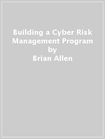 Building a Cyber Risk Management Program - Brian Allen - Brandon Bapst - Terry Hicks