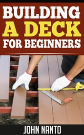 Building a Deck - For Beginners