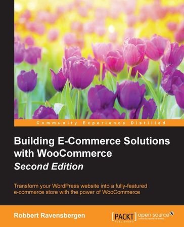 Building E-Commerce Solutions with WooCommerce - Second Edition - Robbert Ravensbergen