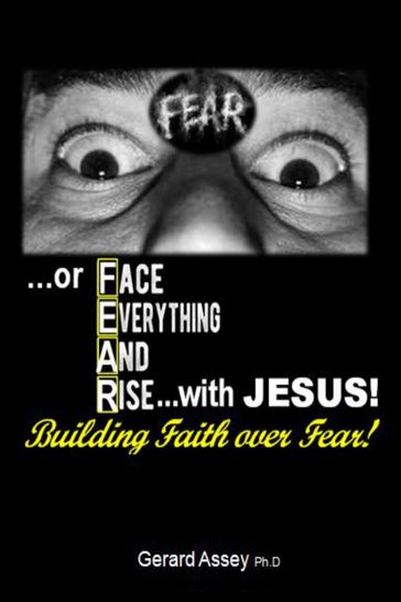 Building Faith over Fear! Face Everything And Rise with Jesus! - Gerard Assey