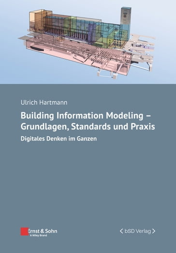 Building Information Modeling - Grundlagen, Standards und Praxis - Ulrich Hartmann