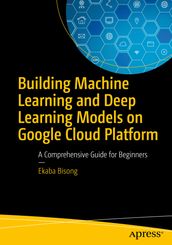Building Machine Learning and Deep Learning Models on Google Cloud Platform