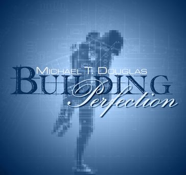 Building Perfection - Michael T. Douglas