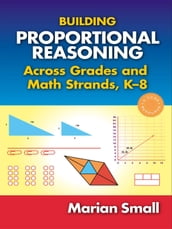 Building Proportional Reasoning Across Grades and Math Strands, K8