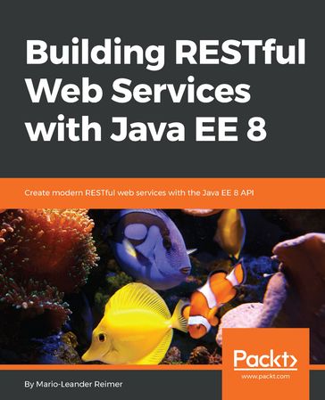 Building RESTful Web Services with Java EE 8 - Mario-Leander Reimer