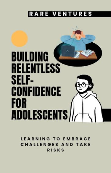 Building Relentless Self-Confidence for Adolescents - Rare Ventures