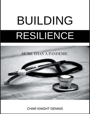 Building Resilience More Than a Pandemic - Char Knight Dennis