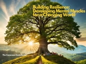 Building Resilience: Developing Mental Muscles for a Changing World