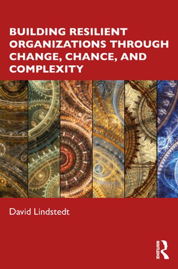 Building Resilient Organizations through Change, Chance, and Complexity - David Lindstedt
