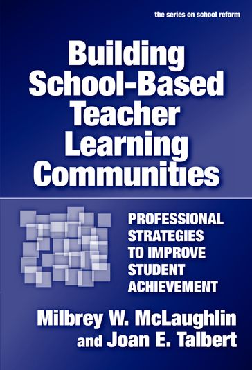 Building School-Based Teacher Learning Communities - Joan E. Talbert - Milbrey W. McLaughlin