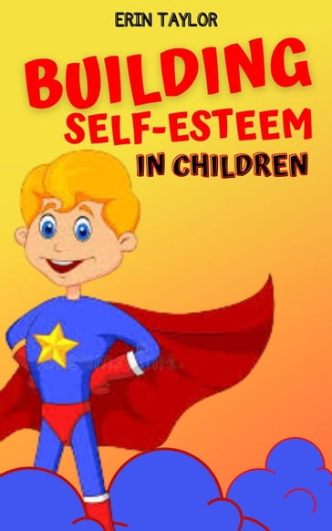 Building Self-Esteem in Children - Erin Taylor