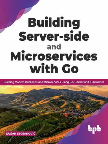 Building Server-side and Microservices with Go - Dušan Stojanovi