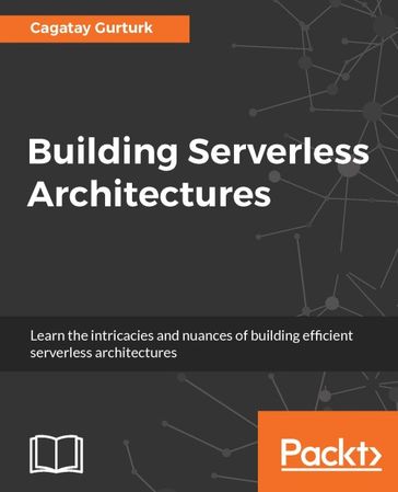 Building Serverless Architectures - Cagatay Gurturk