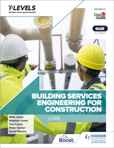 Building Services Engineering for Construction T Level: Core - Peter Tanner - Stephen Jones - Mike Jones - Tom Leahy - David Warren
