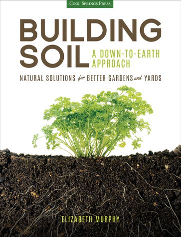 Building Soil: A Down-to-Earth Approach - Elizabeth Murphy