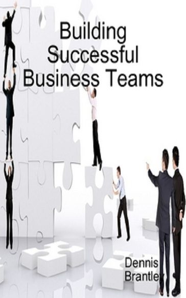 Building Successful Business Teams - Dennis Brantley