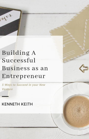 Building A Successful Business as an Entrepreneur - Kenneth Keith