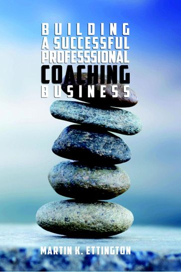 Building a Successful Professional Coaching Business - Martin K. Ettington